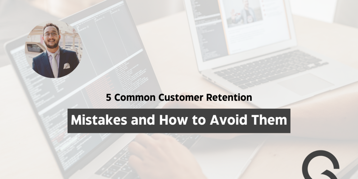 5 Common Customer Retention Mistakes and How to Avoid Them