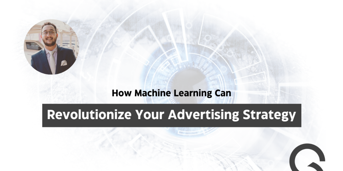 How Machine Learning Can Revolutionize Your Advertising Strategy